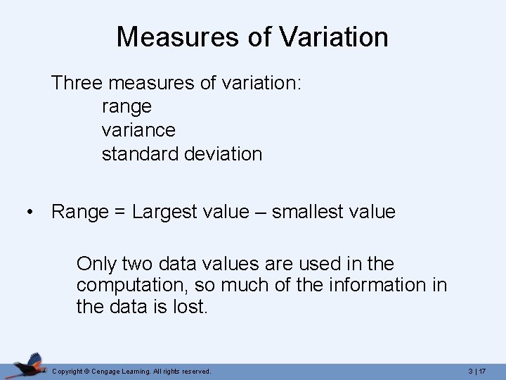 Measures of Variation Three measures of variation: range variance standard deviation • Range =