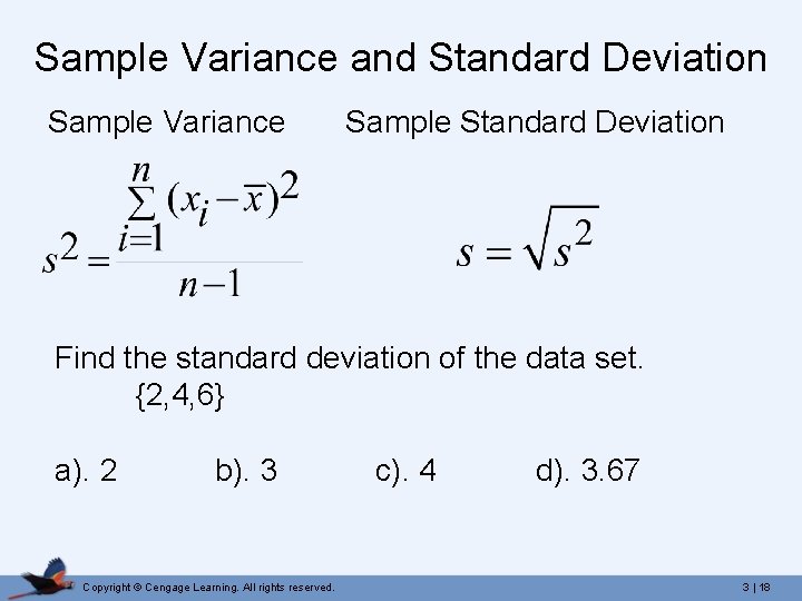 Sample Variance and Standard Deviation Sample Variance Sample Standard Deviation Find the standard deviation