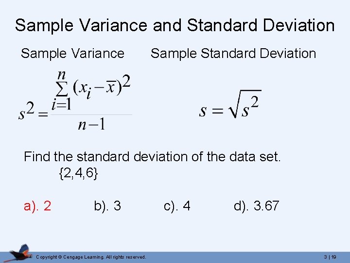 Sample Variance and Standard Deviation Sample Variance Sample Standard Deviation Find the standard deviation