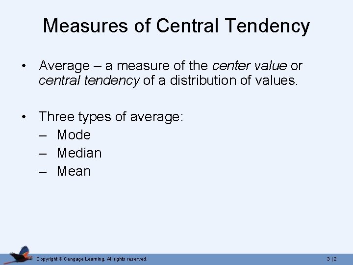 Measures of Central Tendency • Average – a measure of the center value or