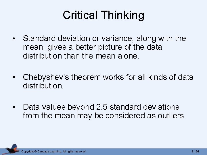 Critical Thinking • Standard deviation or variance, along with the mean, gives a better