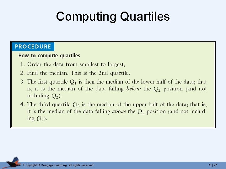 Computing Quartiles Copyright © Cengage Learning. All rights reserved. 3 | 27 