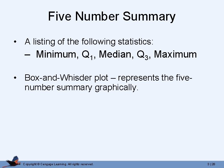 Five Number Summary • A listing of the following statistics: – Minimum, Q 1,