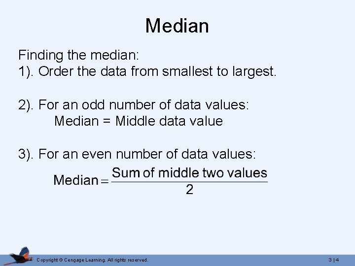 Median Finding the median: 1). Order the data from smallest to largest. 2). For
