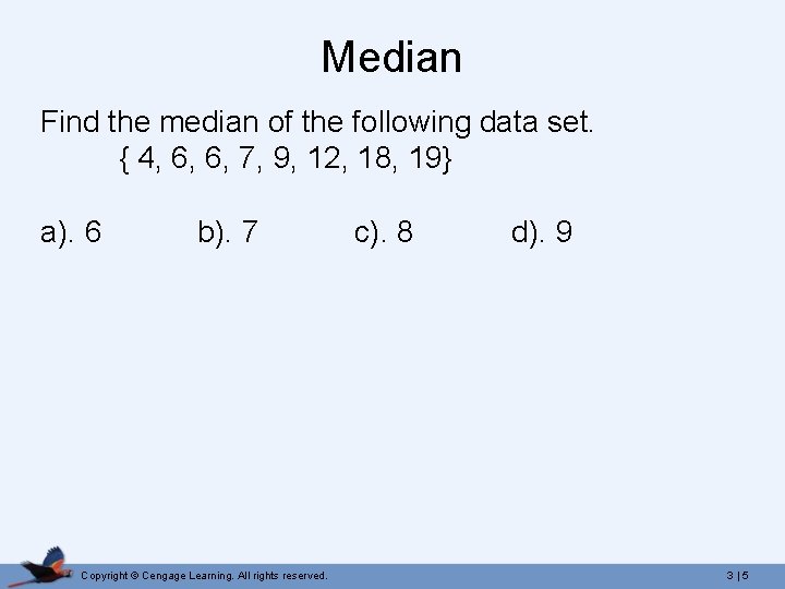 Median Find the median of the following data set. { 4, 6, 6, 7,
