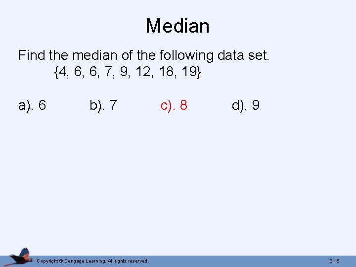 Median Find the median of the following data set. {4, 6, 6, 7, 9,