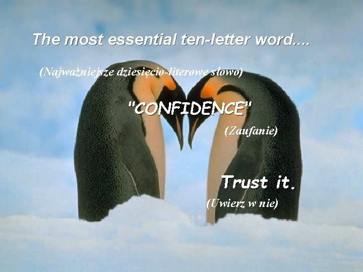The most essential ten-letter word. . (Najważniejsze dziesięcio-literowe słowo) "CONFIDENCE" (Zaufanie) Trust it. (Uwierz
