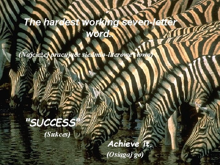 The hardest working seven-letter word. . (Najcieżej pracujące siedmio-literowe słowo) "SUCCESS" (Sukces) Achieve it.