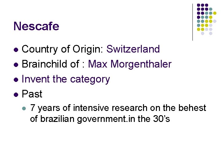 Nescafe Country of Origin: Switzerland l Brainchild of : Max Morgenthaler l Invent the