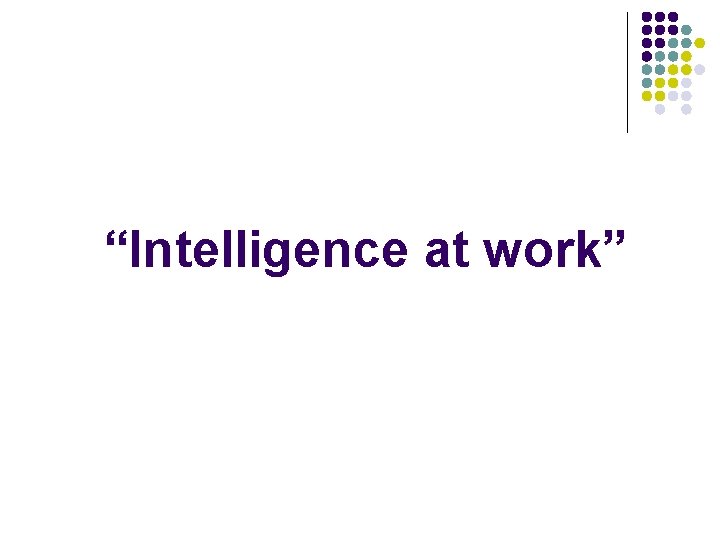 “Intelligence at work” 