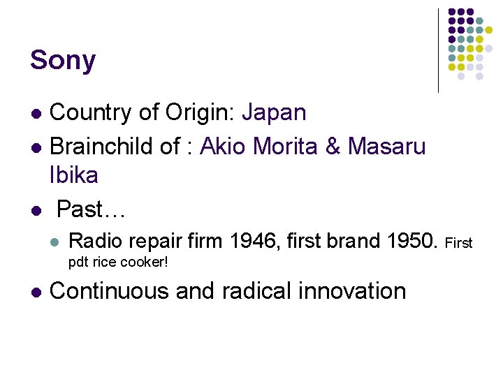 Sony Country of Origin: Japan l Brainchild of : Akio Morita & Masaru Ibika