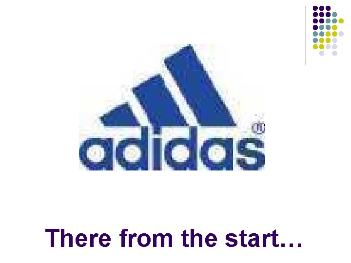 There from the start… 