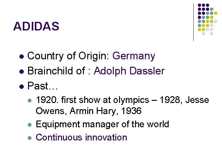 ADIDAS Country of Origin: Germany l Brainchild of : Adolph Dassler l Past… l