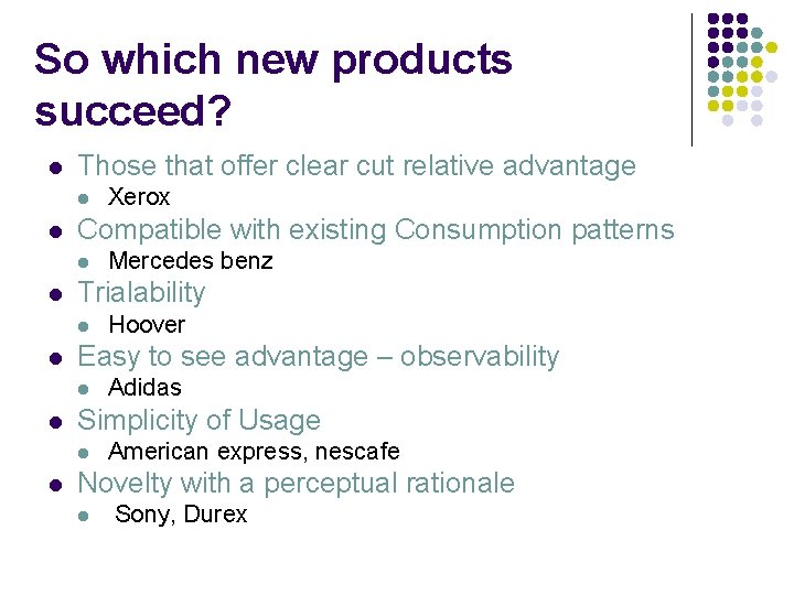 So which new products succeed? l Those that offer clear cut relative advantage l