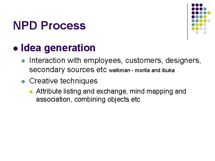 NPD Process l Idea generation l l Interaction with employees, customers, designers, secondary sources