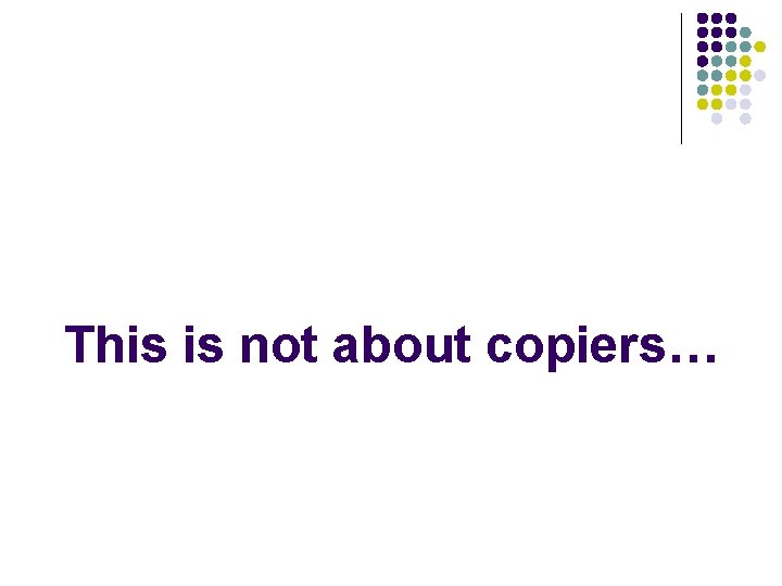 This is not about copiers… 