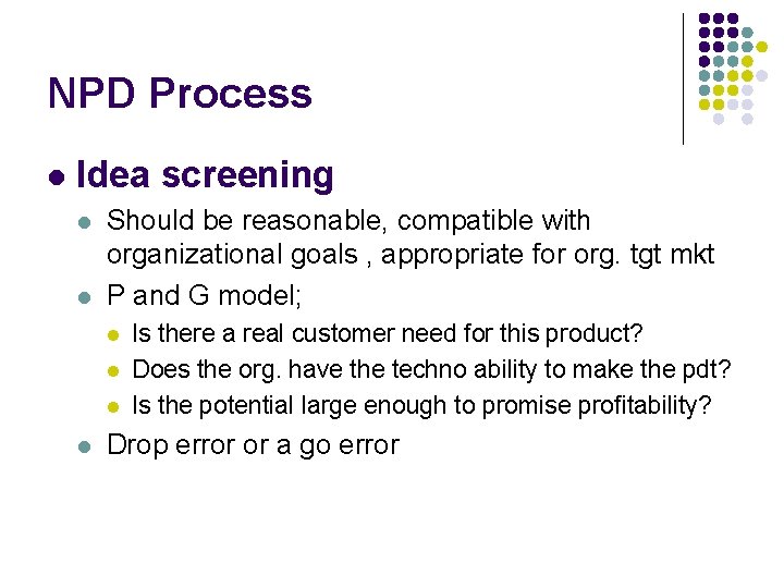 NPD Process l Idea screening l l Should be reasonable, compatible with organizational goals