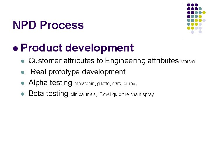 NPD Process l Product development l Customer attributes to Engineering attributes VOLVO l Real