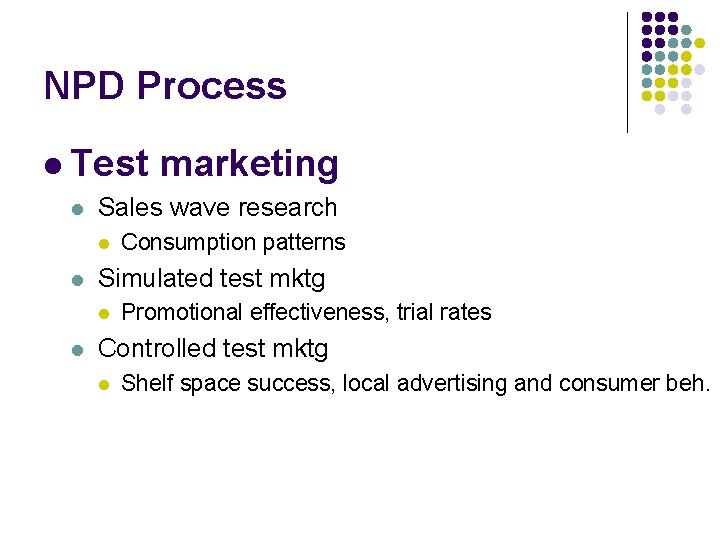 NPD Process l Test marketing l Sales wave research l l Simulated test mktg