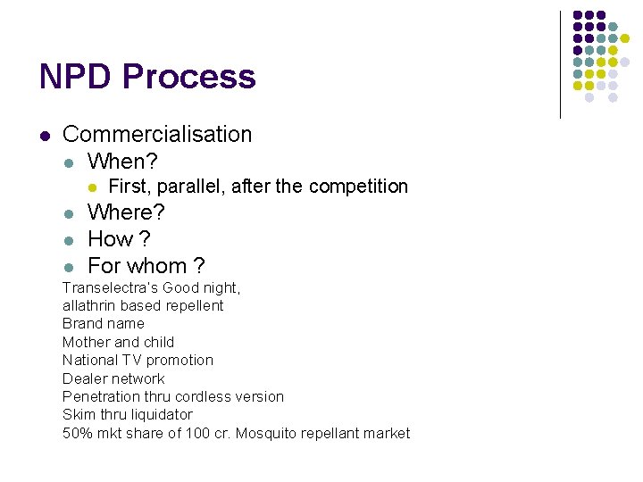 NPD Process l Commercialisation l When? l l First, parallel, after the competition Where?