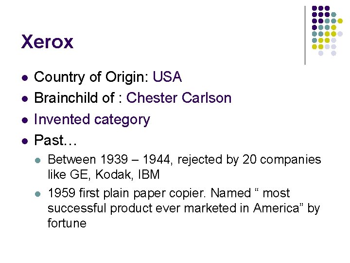 Xerox l l Country of Origin: USA Brainchild of : Chester Carlson Invented category