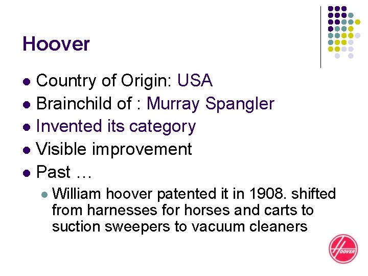 Hoover Country of Origin: USA l Brainchild of : Murray Spangler l Invented its