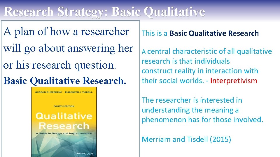 Research Strategy: Basic Qualitative A plan of how a researcher will go about answering