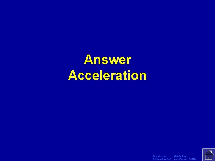 Answer Acceleration Template by Modified by Bill Arcuri, WCSD Chad Vance, CCISD 