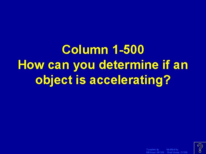 Column 1 -500 How can you determine if an object is accelerating? Template by