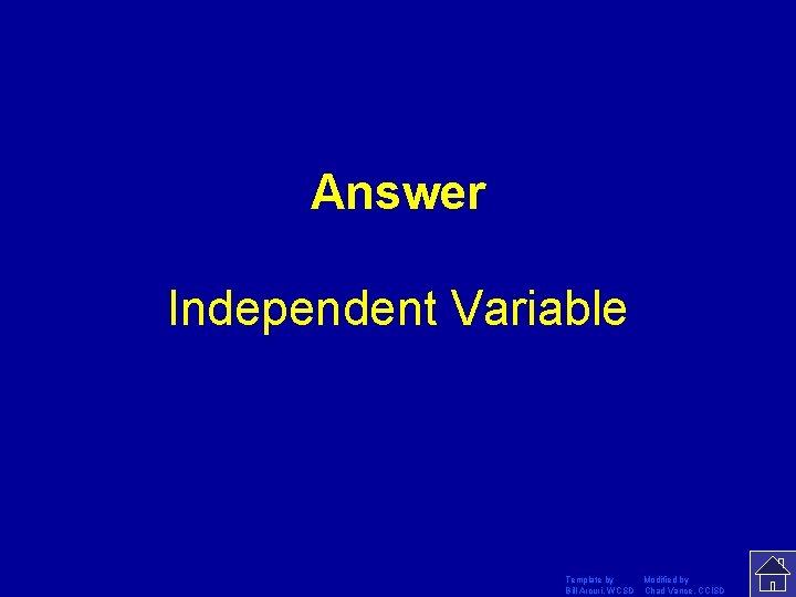 Answer Independent Variable Template by Modified by Bill Arcuri, WCSD Chad Vance, CCISD 