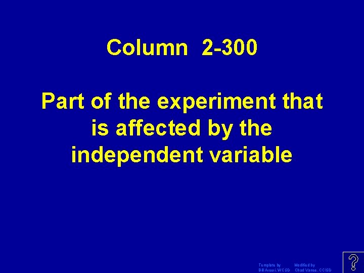 Column 2 -300 Part of the experiment that is affected by the independent variable