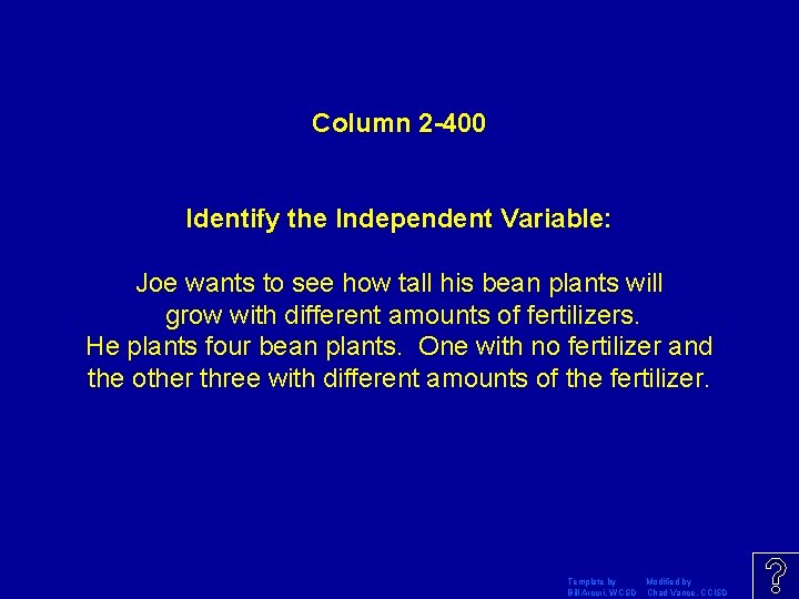 Column 2 -400 Identify the Independent Variable: Joe wants to see how tall his