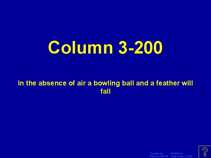 Column 3 -200 In the absence of air a bowling ball and a feather