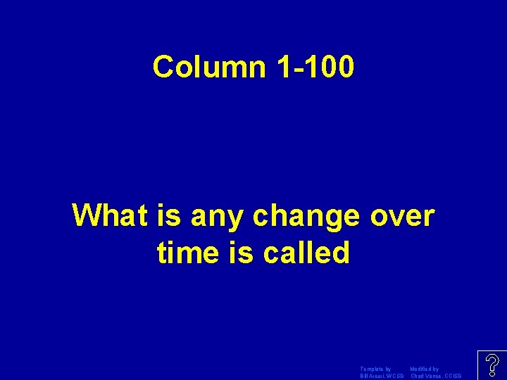 Column 1 -100 What is any change over time is called Template by Modified