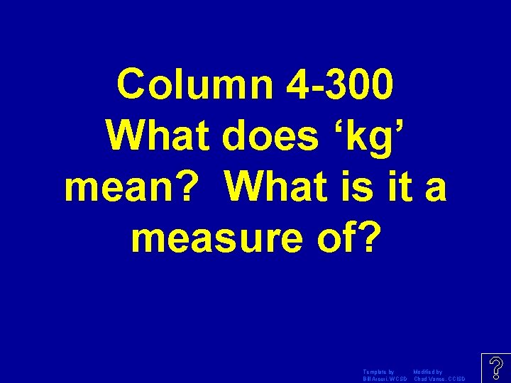 Column 4 -300 What does ‘kg’ mean? What is it a measure of? Template
