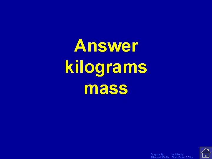 Answer kilograms mass Template by Modified by Bill Arcuri, WCSD Chad Vance, CCISD 
