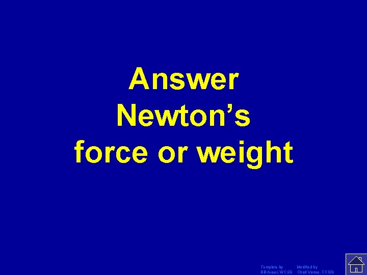 Answer Newton’s force or weight Template by Modified by Bill Arcuri, WCSD Chad Vance,