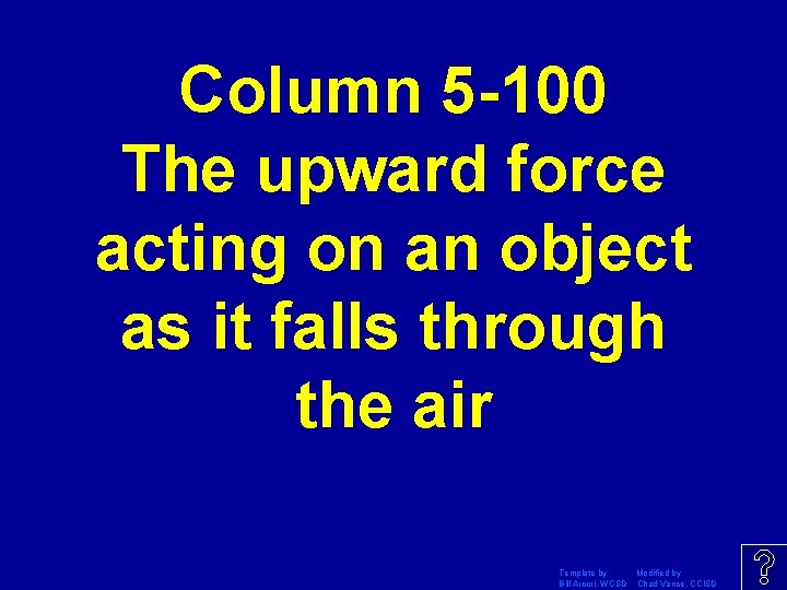 Column 5 -100 The upward force acting on an object as it falls through