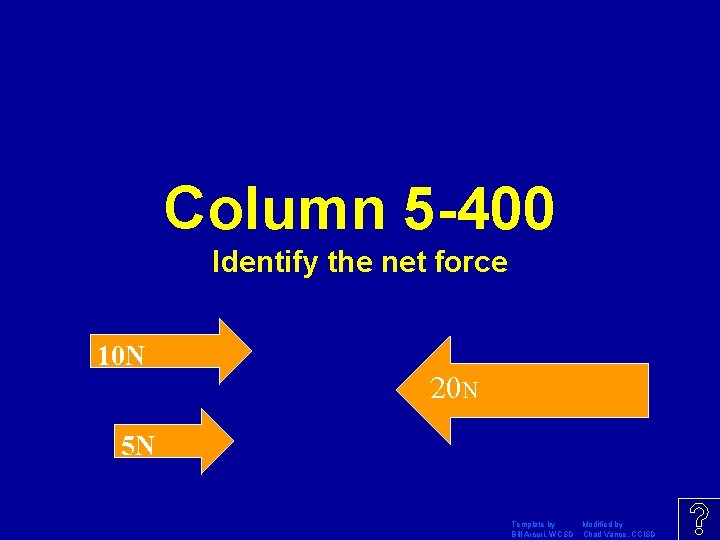 Column 5 -400 Identify the net force 10 N 20 N 5 N Template