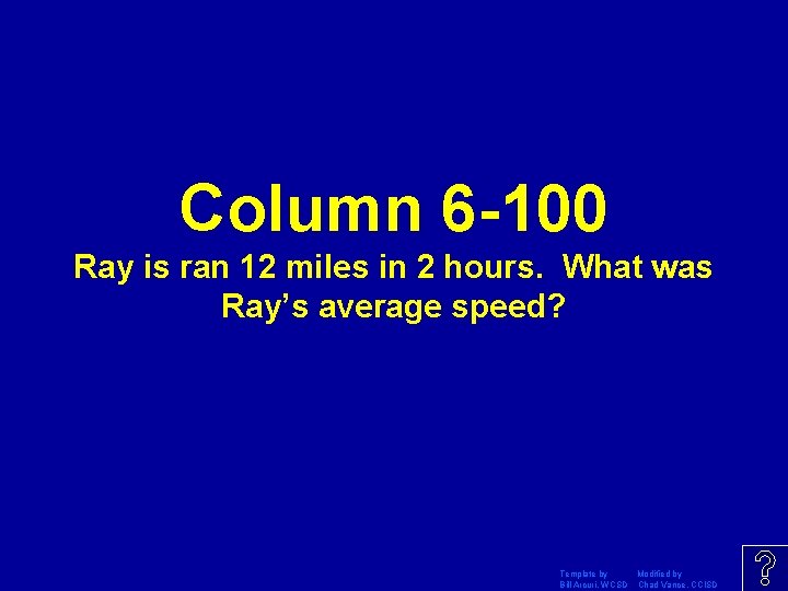 Column 6 -100 Ray is ran 12 miles in 2 hours. What was Ray’s