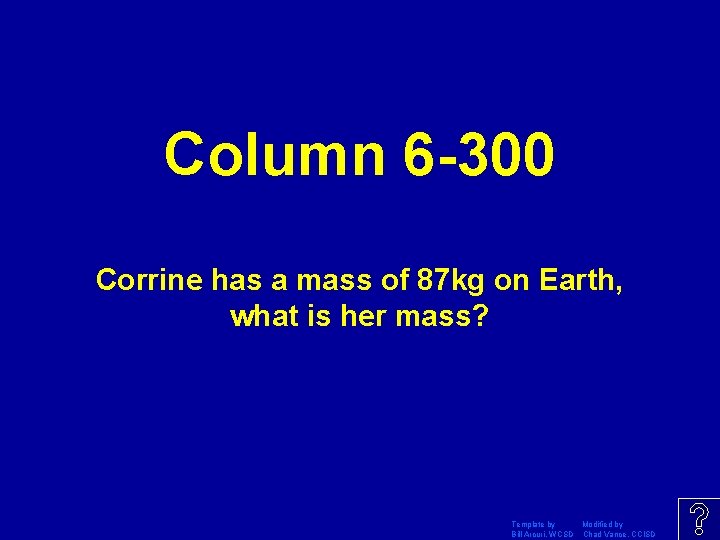 Column 6 -300 Corrine has a mass of 87 kg on Earth, what is