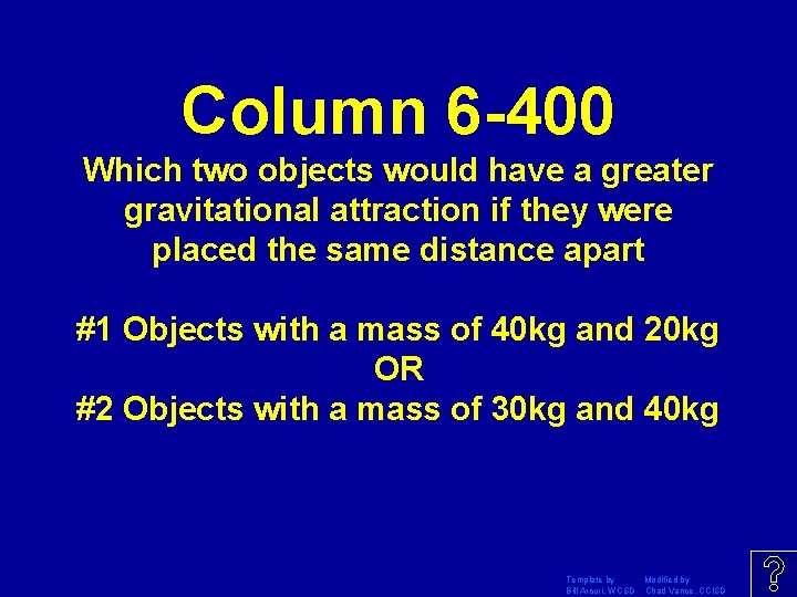 Column 6 -400 Which two objects would have a greater gravitational attraction if they