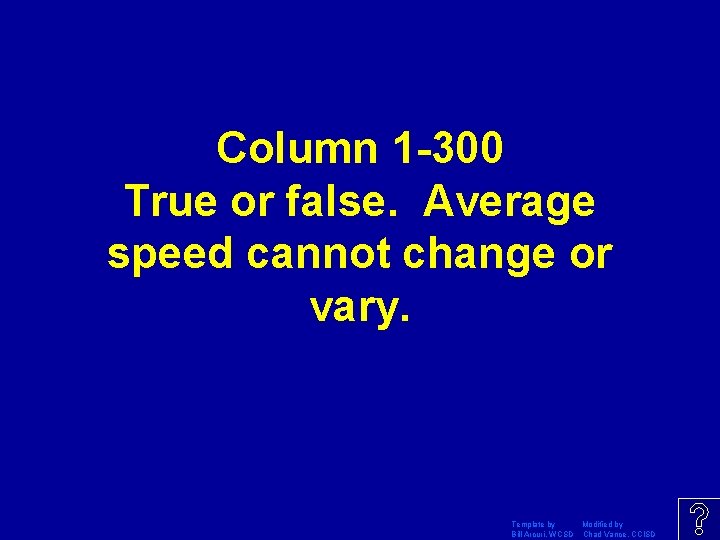 Column 1 -300 True or false. Average speed cannot change or vary. Template by