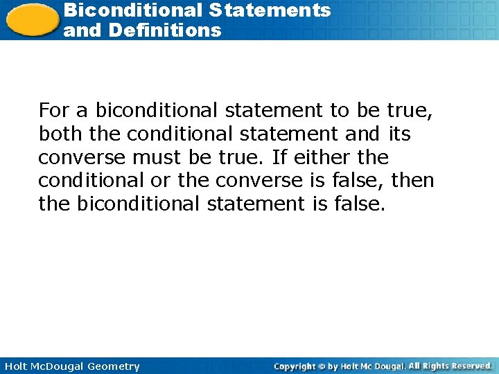 Biconditional Statements and Definitions For a biconditional statement to be true, both the conditional