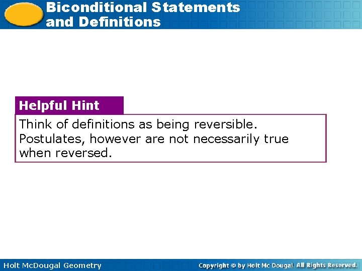 Biconditional Statements and Definitions Helpful Hint Think of definitions as being reversible. Postulates, however