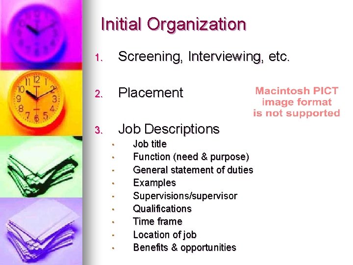 Initial Organization 1. Screening, Interviewing, etc. 2. Placement 3. Job Descriptions • • •