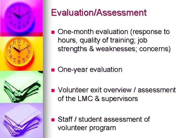 Evaluation/Assessment n One-month evaluation (response to hours, quality of training; job strengths & weaknesses;