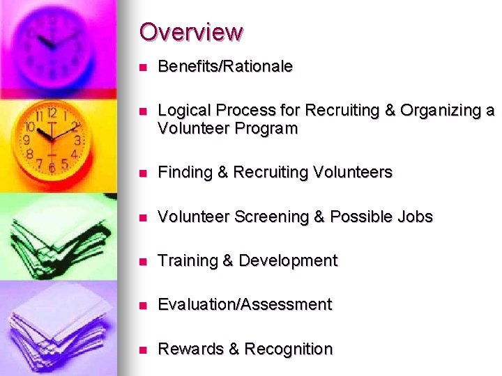 Overview n Benefits/Rationale n Logical Process for Recruiting & Organizing a Volunteer Program n