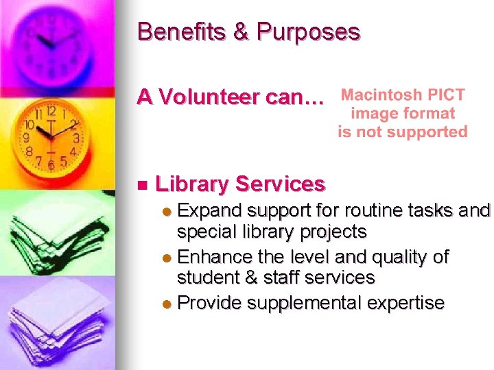 Benefits & Purposes A Volunteer can… n Library Services Expand support for routine tasks