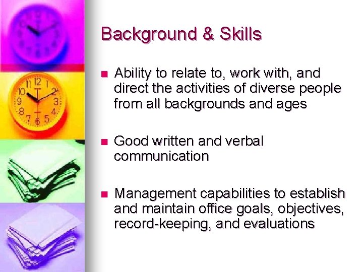 Background & Skills n Ability to relate to, work with, and direct the activities